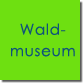 waldmuseum off